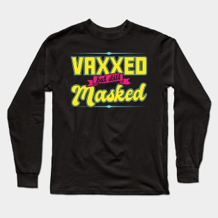 Pro Vaccination Vaccinated - Vaxxed But Still Masked Long Sleeve T-Shirt